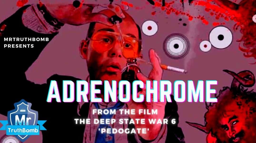 ADRENOCHROME - from “The Deep State War 6 - PEDOGATE” - A MrTruthBomb Film