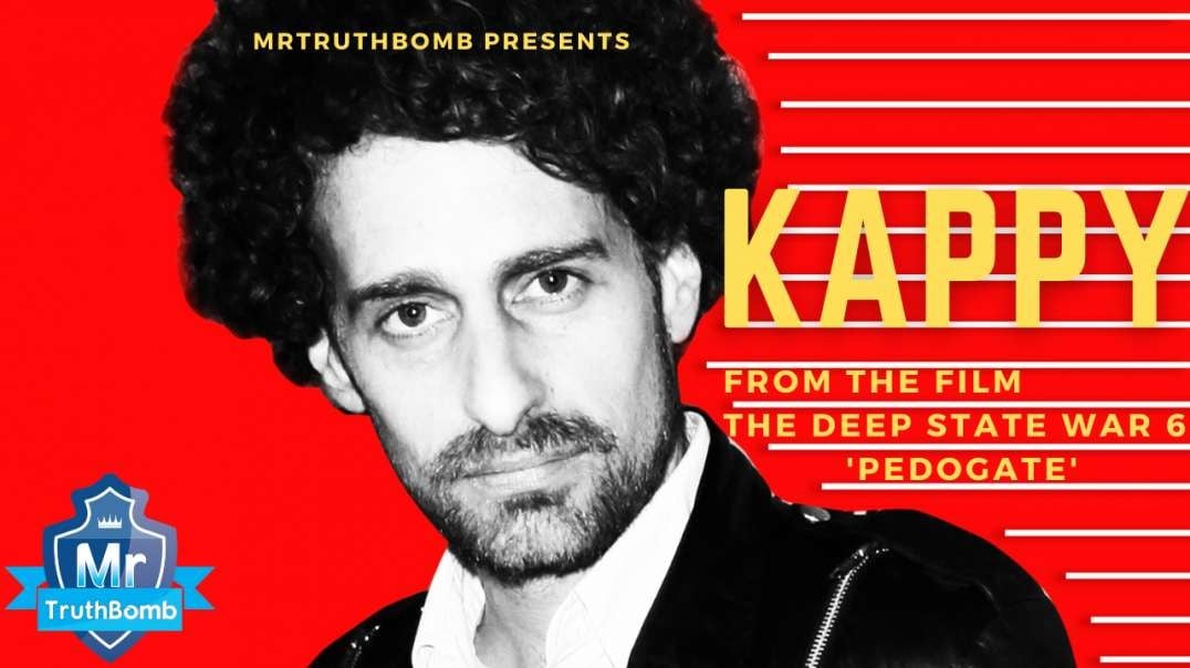 KAPPY - from “The Deep State War 6 - PEDOGATE” - A MrTruthBomb Film