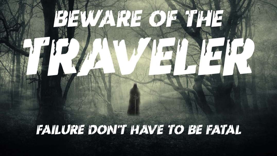 Beware The Traveler - Failure Don't Have To Be Fatal