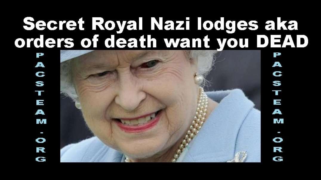 Secret Royal Nazi lodges aka orders of death want you DEAD