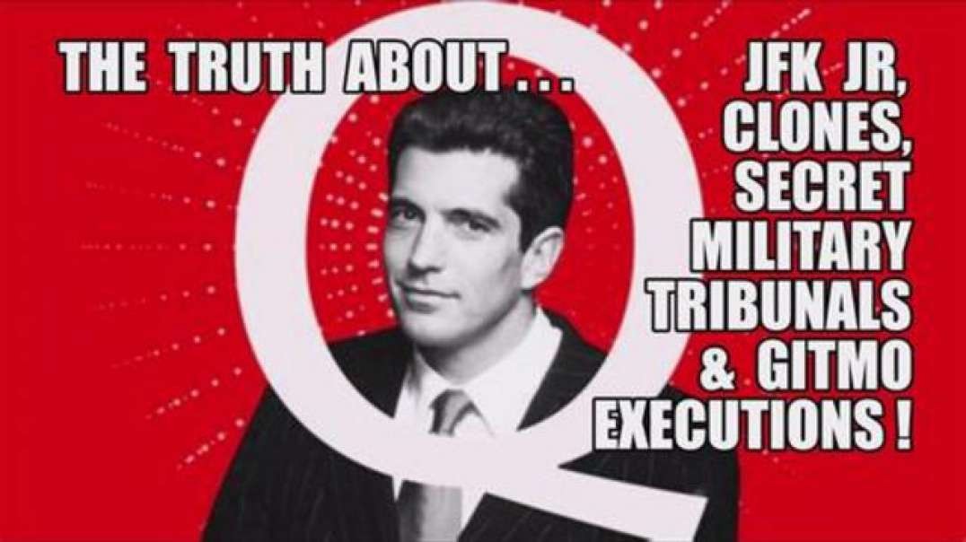 Q TRUTH: JFK JR./CLONES/SECRET MILITARY TRIBUNALS/GITMO EXECUTIONS! SHOCKING BEHIND THE SCENES INTEL