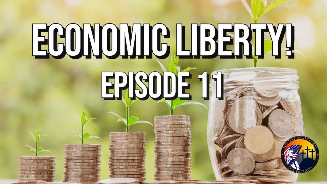 The Biblical, Historical, and Constitutional Principles of Economic Liberty -  Episode 11