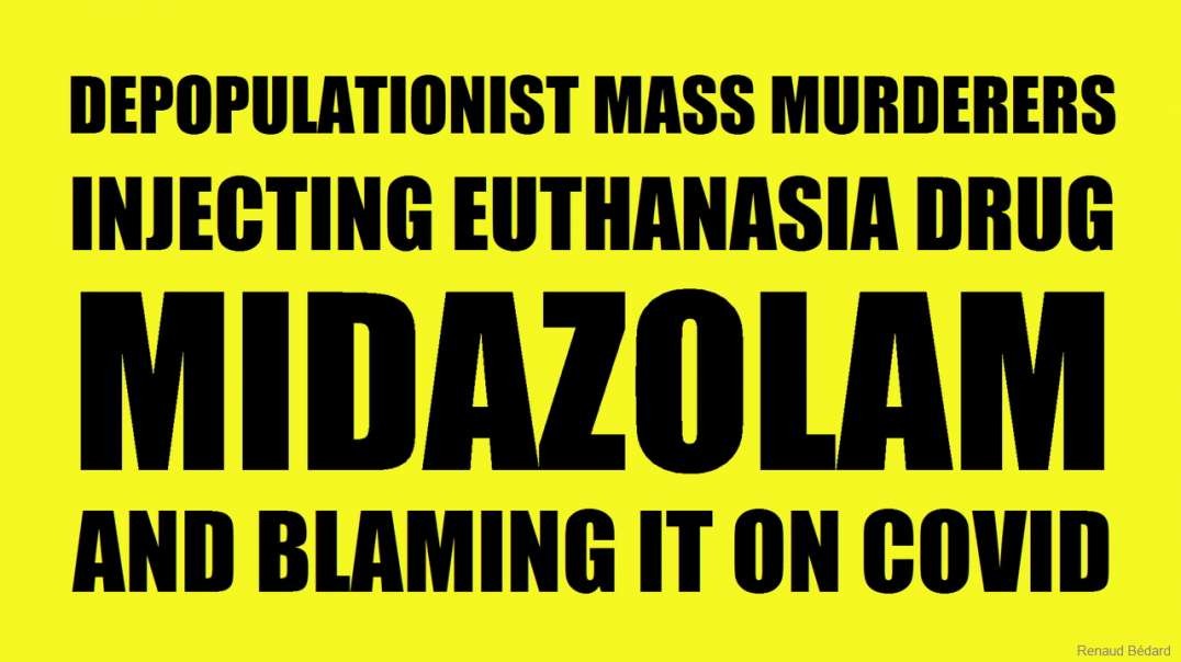 DEPOPULATIONIST MASS MURDERERS INJECTING EUTHANASIA DRUG MIDAZOLAM AND BLAMING IT ON COVID (BONUS)