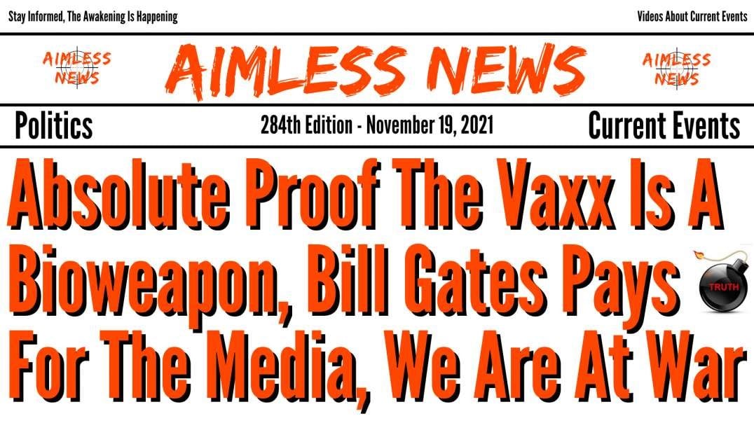 Absolute Proof The Vaxx Is A Bioweapon, Bill Gates Pays For The Media, We Are At War