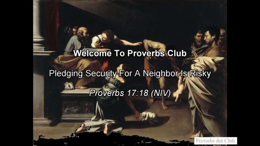 Pledging Security For A Neighbor Is Risky - Proverbs 17:18