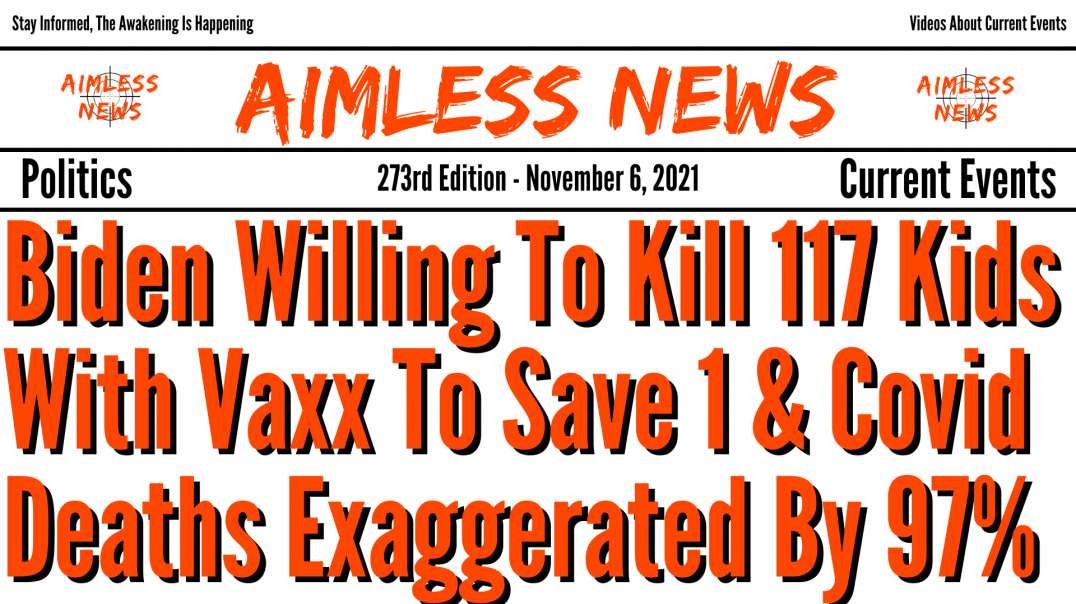Biden Willing To Kill 117 Kids With Vaxx To Save 1 From Covid & Covid Deaths Exaggerated By 97%