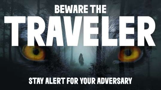 Beware The Traveler: Stay Alert For Your Adversary