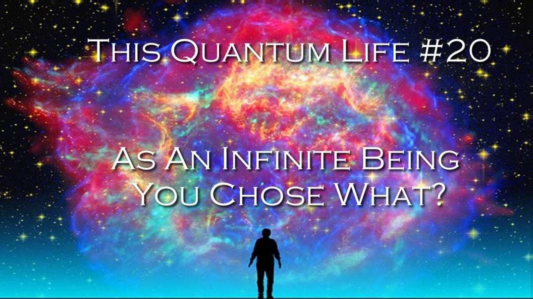 This Quantum Life #20 - As An Infinite Being You Chose What?