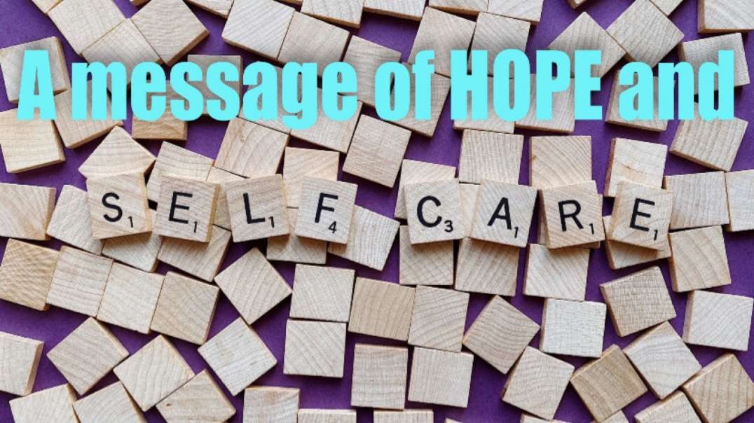 A message of Hope & Selfcare