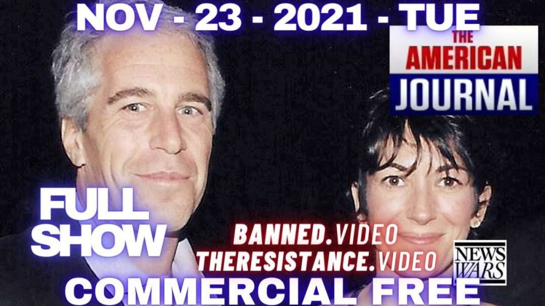 The American Journal (Full Show) - Commercial Free - 11-23-21  Watch as the elites try to shift the spotlight away from Maxwell's trial  But will it work?  Share across all globalist-con