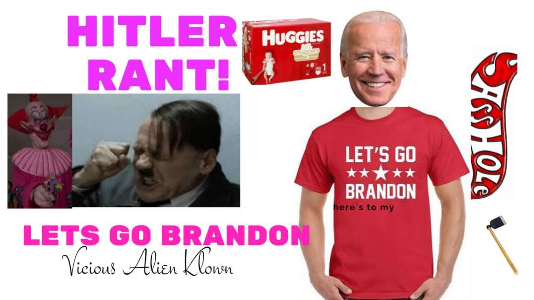 Hitler Rant Let's Go Brandon Edition