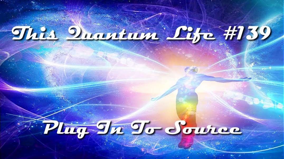 This Quantum Life #139 - Plug In To Source