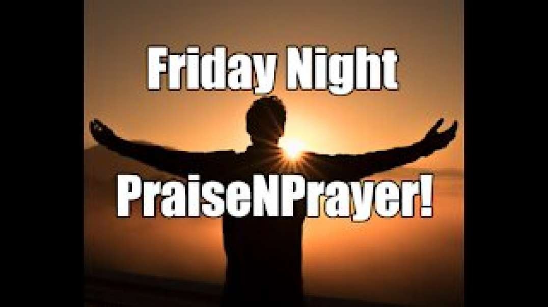 Friday Night PraiseNPrayer! Experience the Holy Spirit River with Kent, Rick and those Backstage!