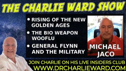 THE RISING OF THE NEW GOLDEN AGES, GENERAL FLYNN & THE MILITARY WITH MICHAEL JACO & CHARLIE WARD