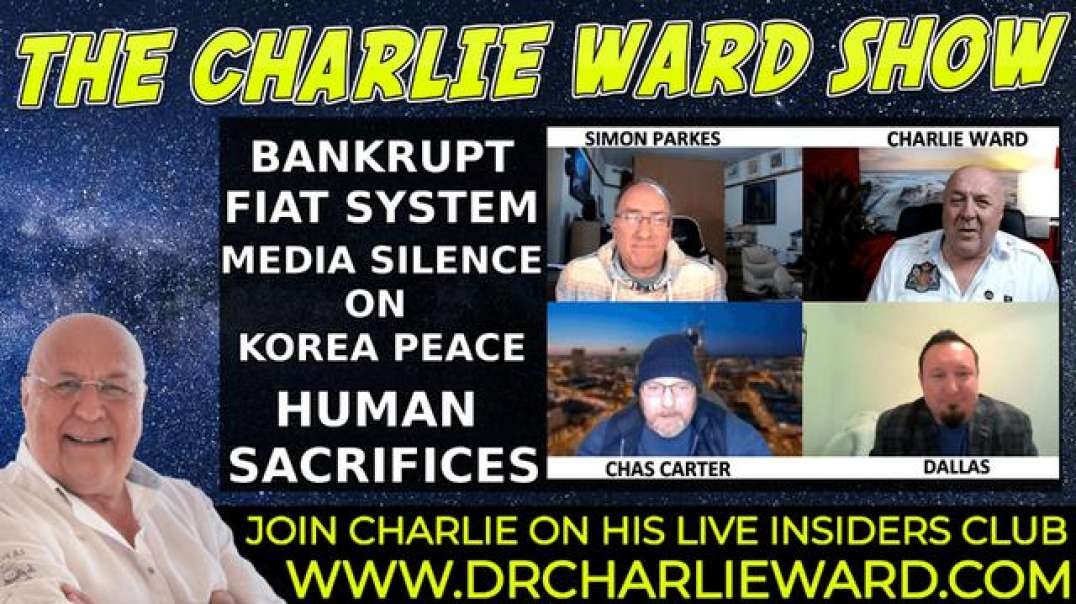 BANKRUPT FIAT SYSTEM, MEDIA SILENCE ON KOREA PEACE WITH CHARLIE WARD, SIMON, CHAS & DALLAS