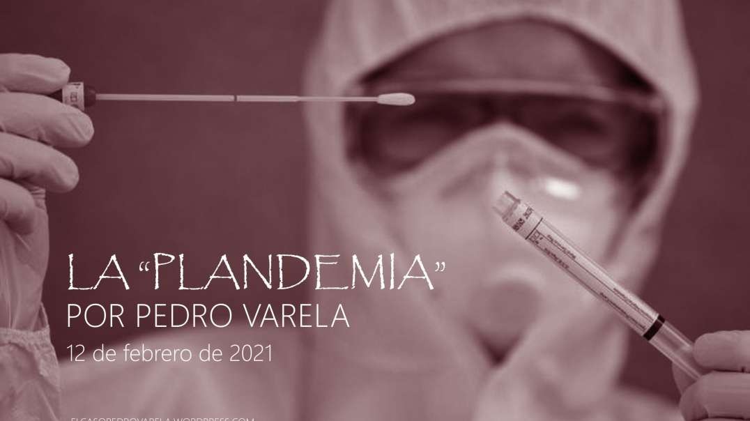 ★ PLANDEMIA: Narración de Pedro Varela | #YoNOmevacuno !!