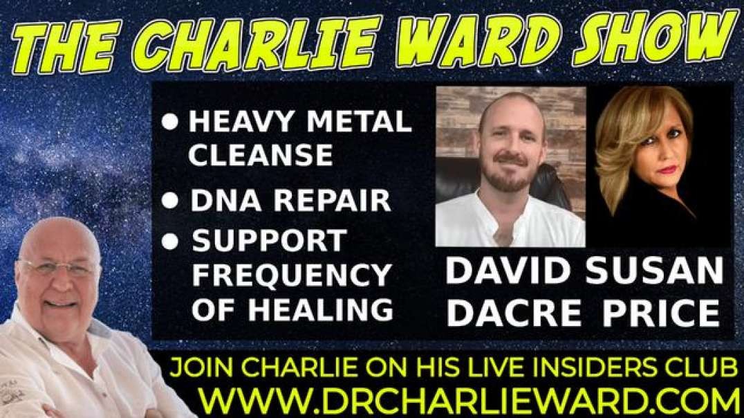 HEAVY METAL CLEANSE, DNA REPAIR WITH DAVID DACRE, SUSAN PRICE & CHARLIE WARD