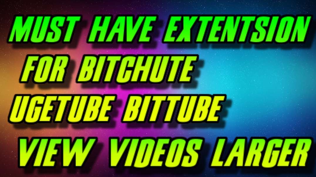 MUST HAVE EXTENTSION FOR BITCHUTE UGETUBE BITTUBE.mp4