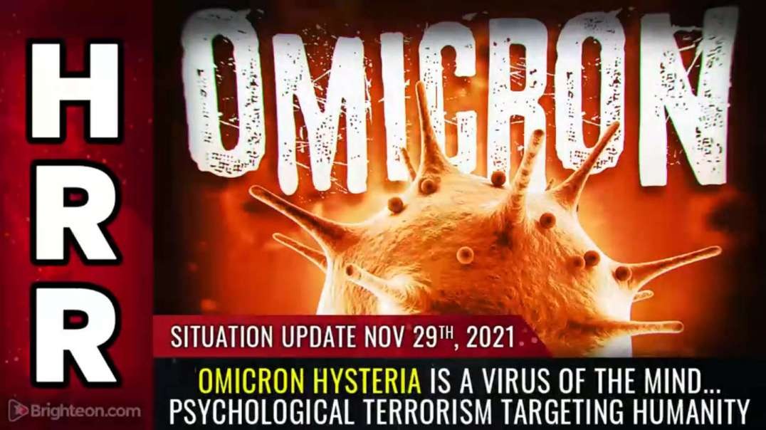 Situation Update, Nov 29, 2021 - OMICRON hysteria is a virus of the MIND... psychological terrorism