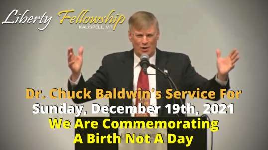 "We Are Commemorating A Birth Not A Day" - Sunday Service - By Dr. Chuck Baldwin, December 19th, 2021