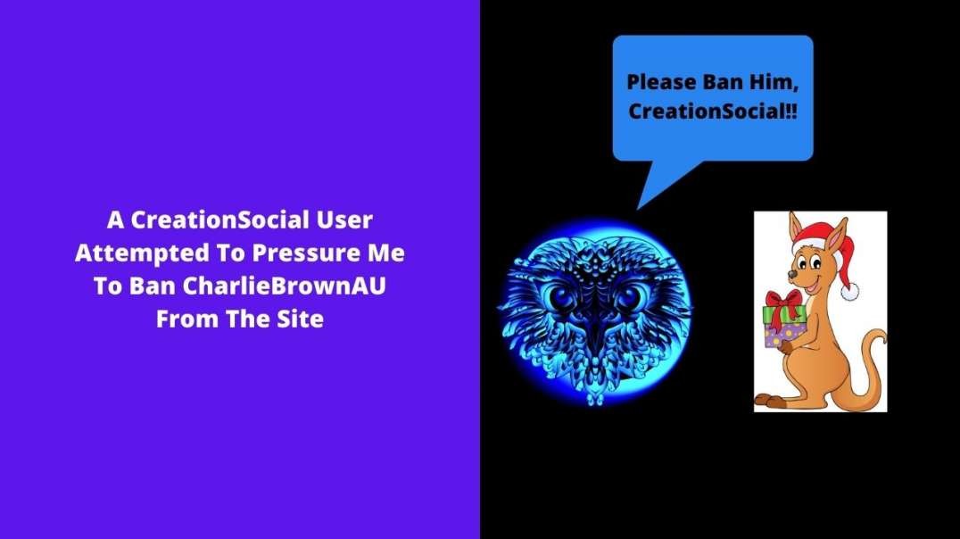 A CreationSocial User Attempted To Pressure Me To Ban CharlieBrownAU From The Site