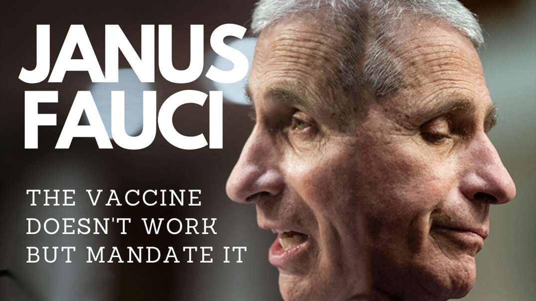 Janus Fauci – The vaccine doesn’t work so let’s mandate it.