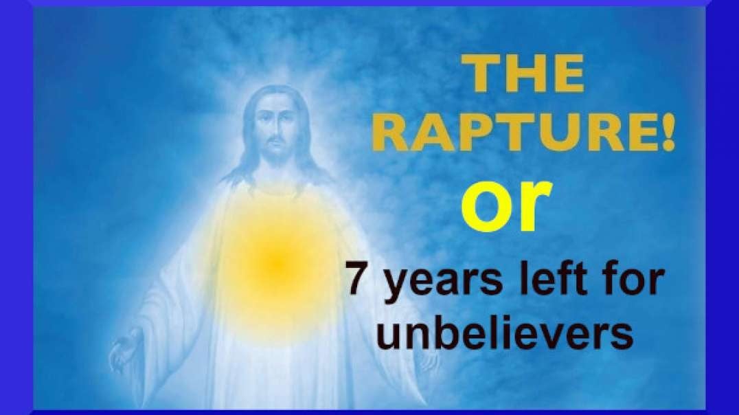 THE RAPTURE or 7 years left for unbelievers.mp4
