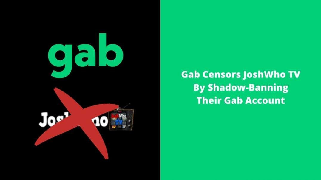 Gab Censors JoshWho TV By Shadow-Banning Their Gab Account