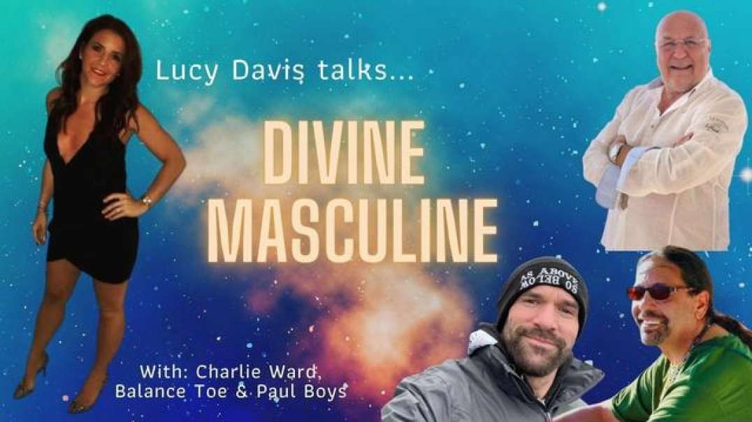 DIVINE MASCULINE WITH LUCY DAVIS, BT SHAMAN, PAUL BOYS & CHARLIE WARD