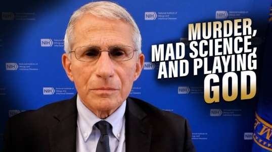 Learn How Fauci Gets Away With Murder, Mad Science, And Playing God