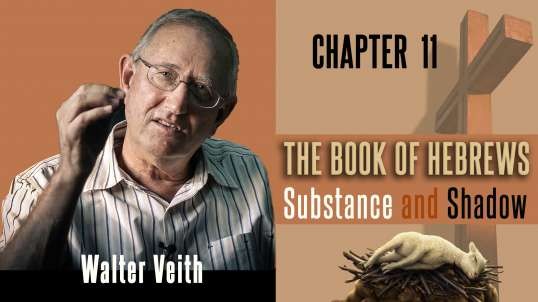 Walter Veith - The Book Of Hebrews: Substance & Shadow  - Chapter 11: Gallery Of Faith