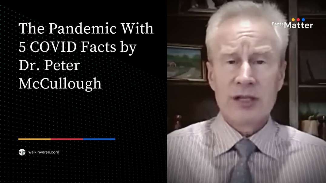 Five COVID Facts by Dr. Peter McCullough