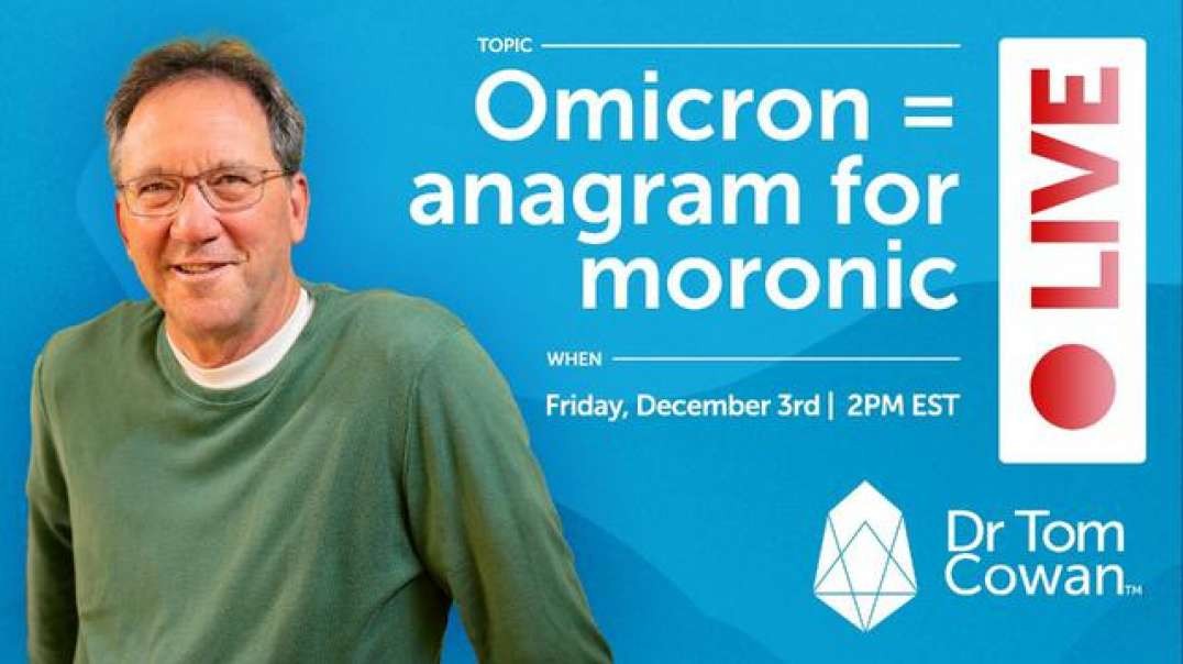 Dr.Tom Cowan: Omicron = anagram for moronic, Q&A webinar