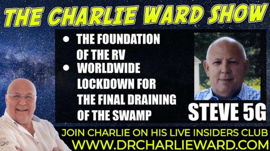 THE FOUNDATION OF THE RV, THE FINAL DRAINING OF THE SWAMP WITH STEVE 5G & CHARLIE WARD