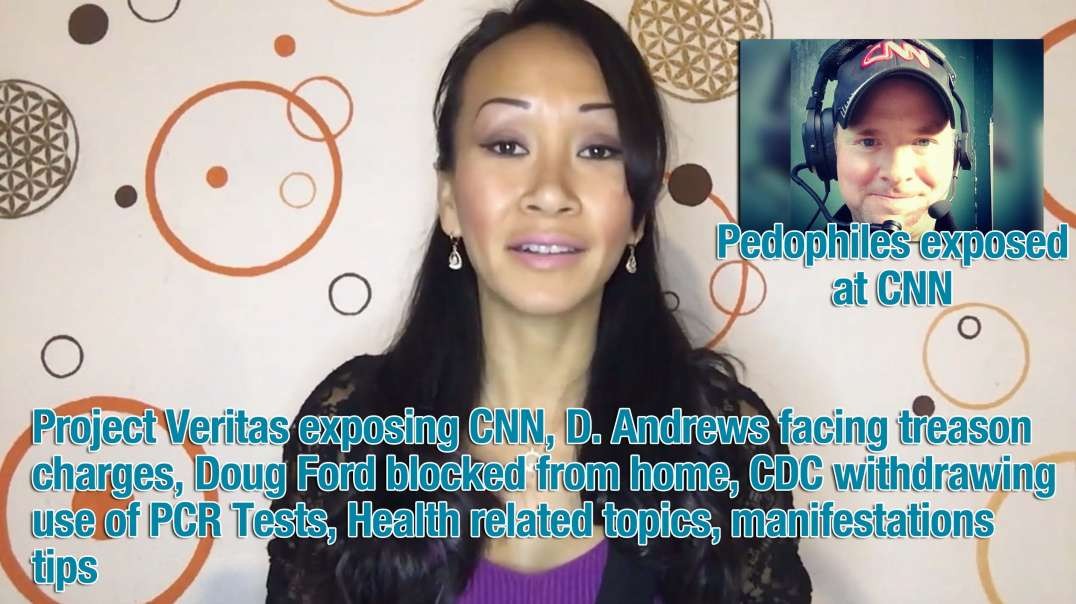 Project Veritas exposing CNN, D. Andrews facing treason charges, Doug Ford blocked from home, CDC withdrawing use of PCR Tests, Health related topics, manifestations tips