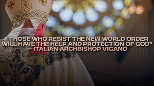 ”Those Who Resist the New World Order Will Have the Help and Protection of God” – Italian Archbishop Vigano