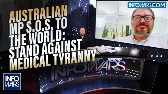 Australian MP Joins Infowars to Send an S.O.S. to the World- Stand Up Against Medical Tyranny Now!