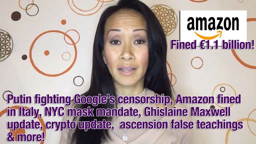 Putin fighting Google’s censorship, Amazon fined in Italy, NYC mask mandate, Ghislaine Maxwell update, crypto update,  ascension false teachings & more!