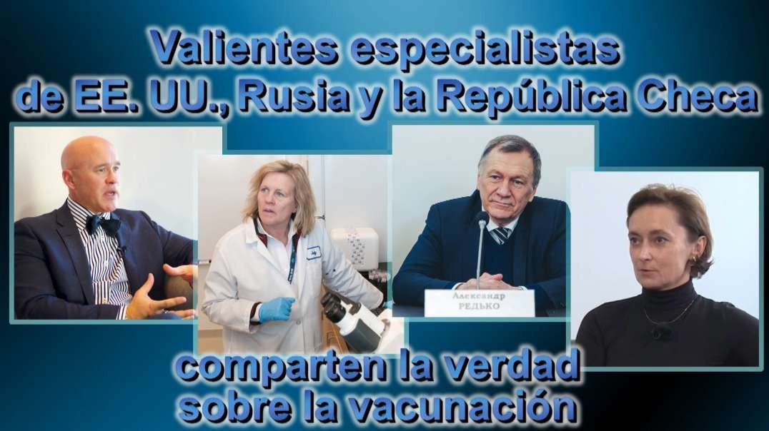 El PCB: Valientes especialistas de EE. UU., Rusia y la República Checa comparten la verdad sobre la vacunación