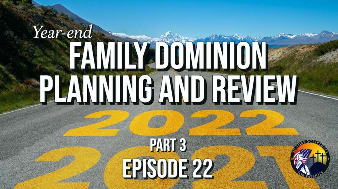 Year-end Family Dominion Planning and Review (Part 3) -  Episode 22