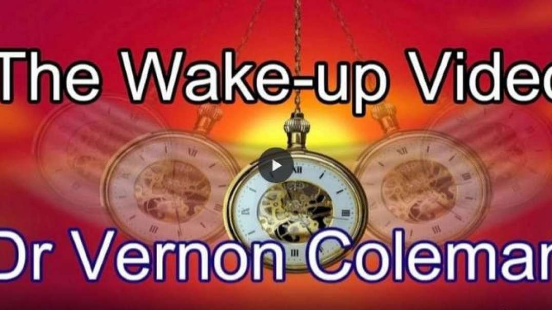 THE WAKE-UP VIDEO BY DR. VERNON COLEMAN.mp4