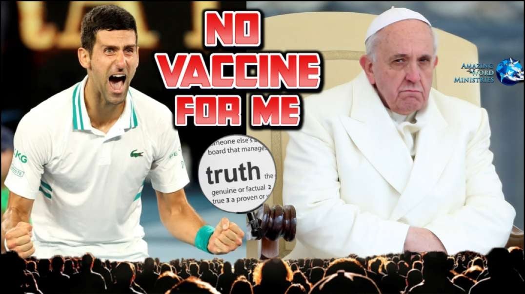 Pope Reality Therapy For Unvaccinated. Novak Djokovic Defied Australian Government COVID Vaccine Mandate and Won “Liberty Of Choice”