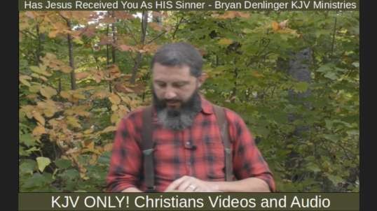 Has Jesus Received You As HIS Sinner - Bryan Denlinger KJV Ministries