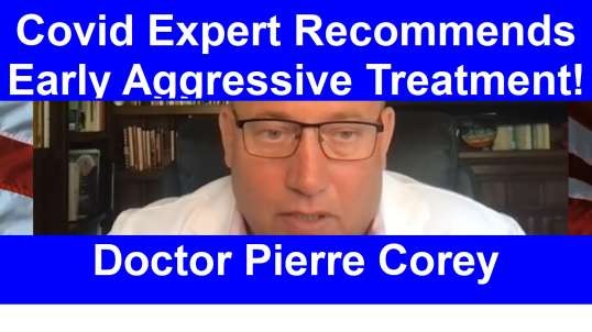 Covid Expert Doctor Pierre Corey Recommends Early Treatment.