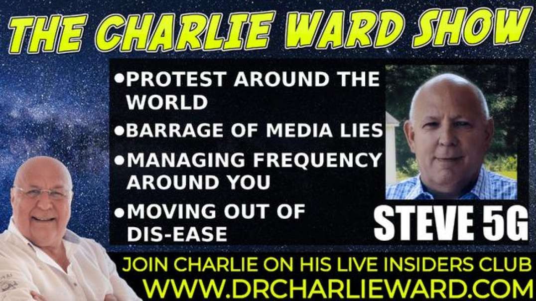 MOVING OUT OF DIS-EASE, MANAGING THE FREQUENCY AROUND YOU WITH STEVE 5G & CHARLIE WARD