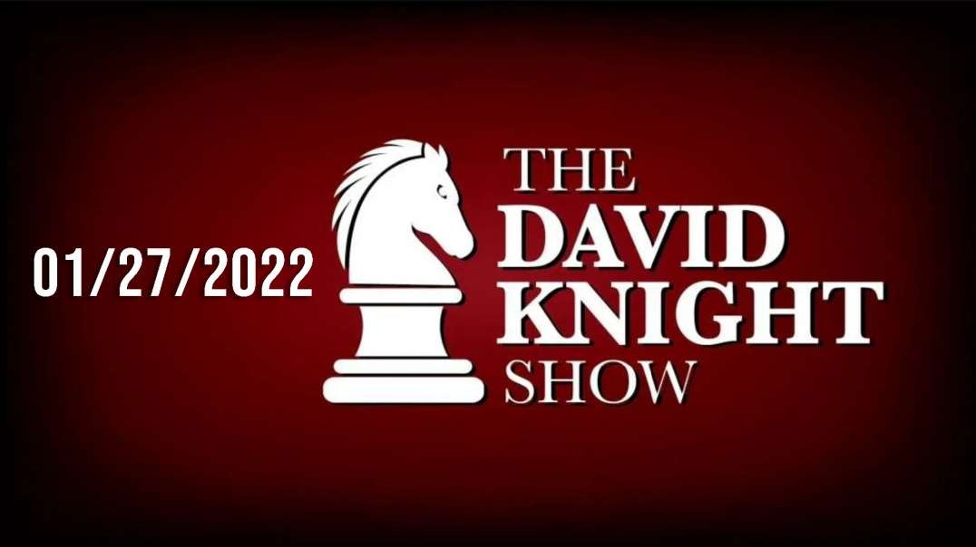 The David Knight Show 27Jan22 - Unabridged