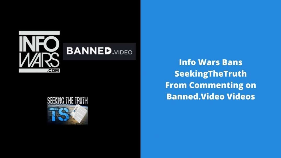 Info Wars Bans SeekingTheTruth From Commenting On Banned.Video Videos