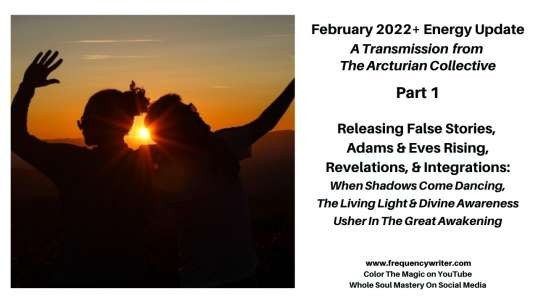 Feb 2022: When Shadows Come Dancing The Living Light & Divine Awareness Usher In The Great Awakening