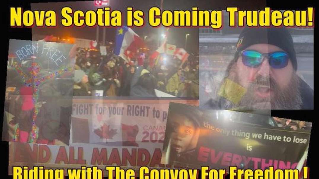 Nova Scotia is Coming Trudeau! Riding with the Convoy for Freedom!!