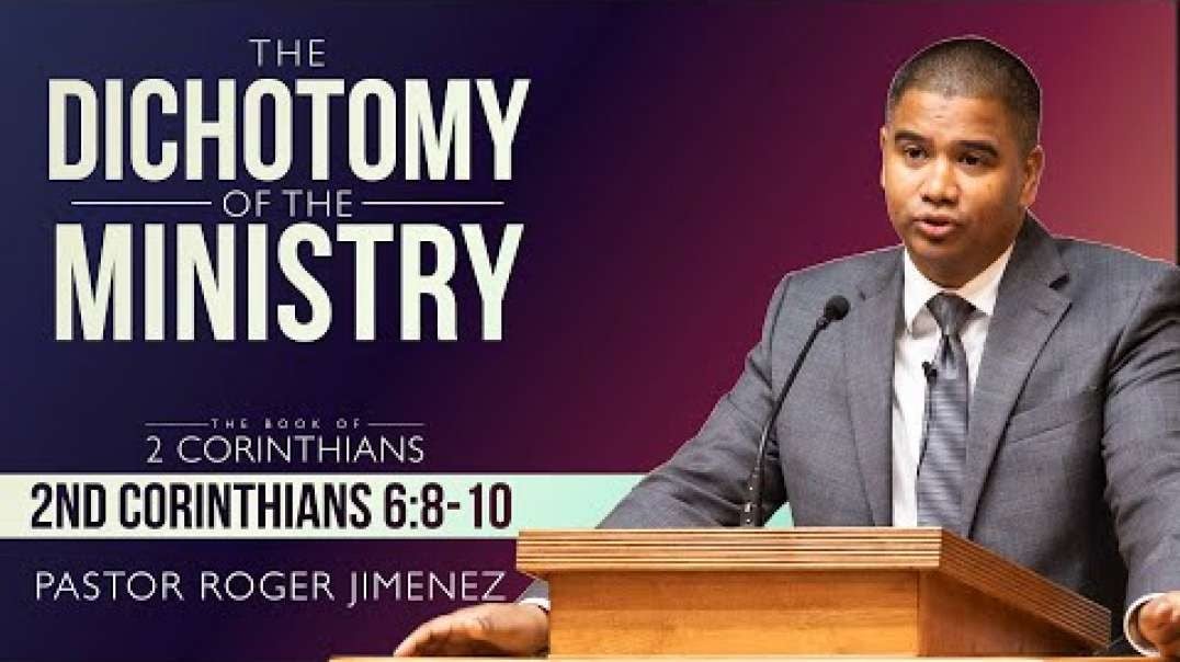 The Dichotomy of the Ministry (2 Corinthians 6-8-10)   Pastor Roger Jimenez (1).mp4